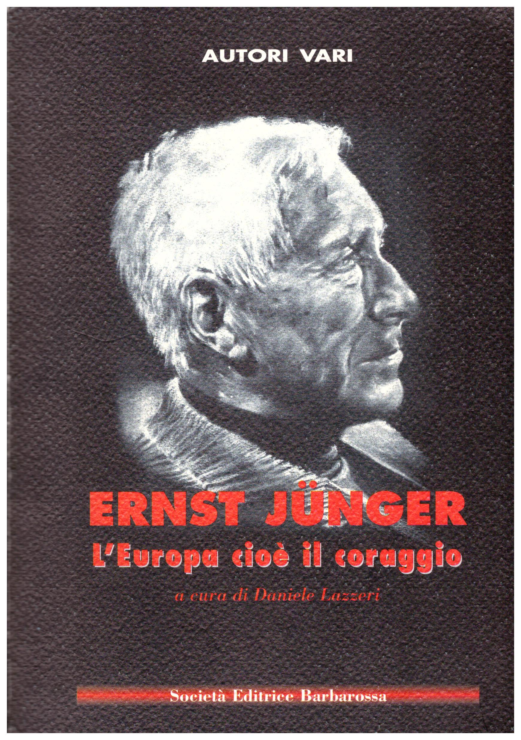 Ernest Junger. L'europa cioè il coraggio.